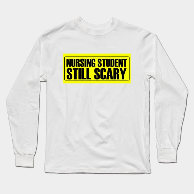 Nursing Student Still Scary Long Sleeve T-Shirt by MikeyBeRotten